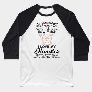 Cute Quote Gift Idea for Hamster Lovers and Owners - Some People Will Never Understand how Much I Love My Hamster but That Is Okay My Hamster Knows Baseball T-Shirt